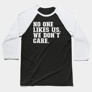 No One Likes Us, We Don't Care Baseball T-Shirt